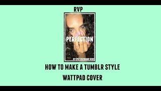How To Make A Tumblr Styled WattPad Cover | RVF