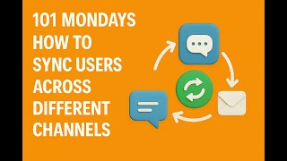101 Mondays How to sync users across different channels