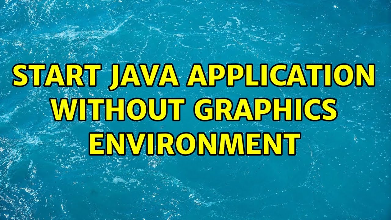 Start java application without Graphics Environment (2 Solutions ...