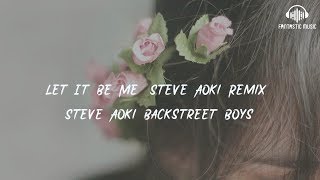 Steve Aoki Backstreet Boys - Let It Be Me (Steve Aoki Remix) [ lyric ]