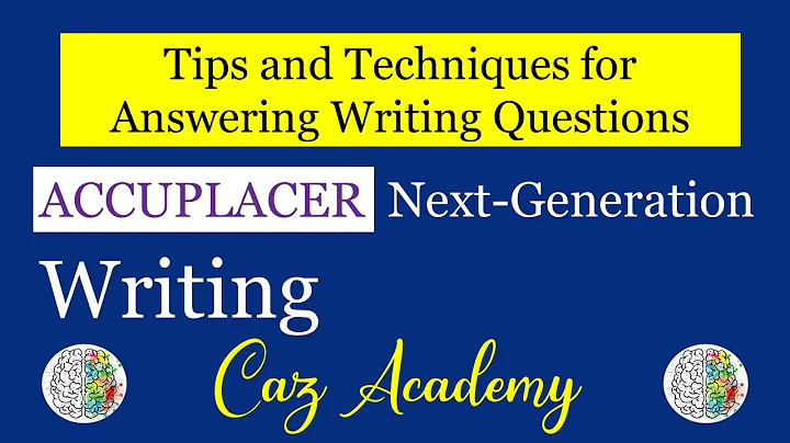 ACCUPLACER Next-Generation Writing - Tips and Techniques for Answering Writing Questions (Updated)