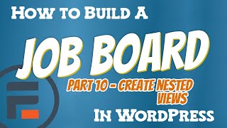 How to Build a Job Board in WordPress - Part 1 (Create nested views)