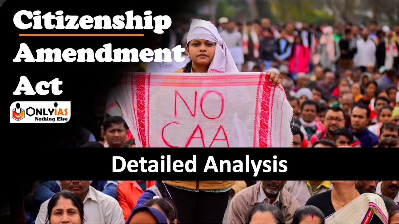 Citizenship Amendment Act CAA Complete Analysis UPSC Mains 202122