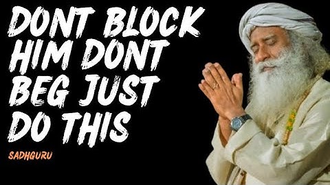 DONT BLOCK HIM DONT BEG JUST DO THIS | SADHGURU