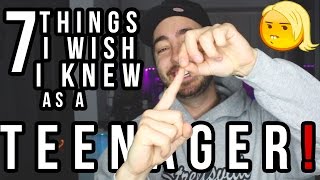 7 Things I Wish I Knew As A Teenager!