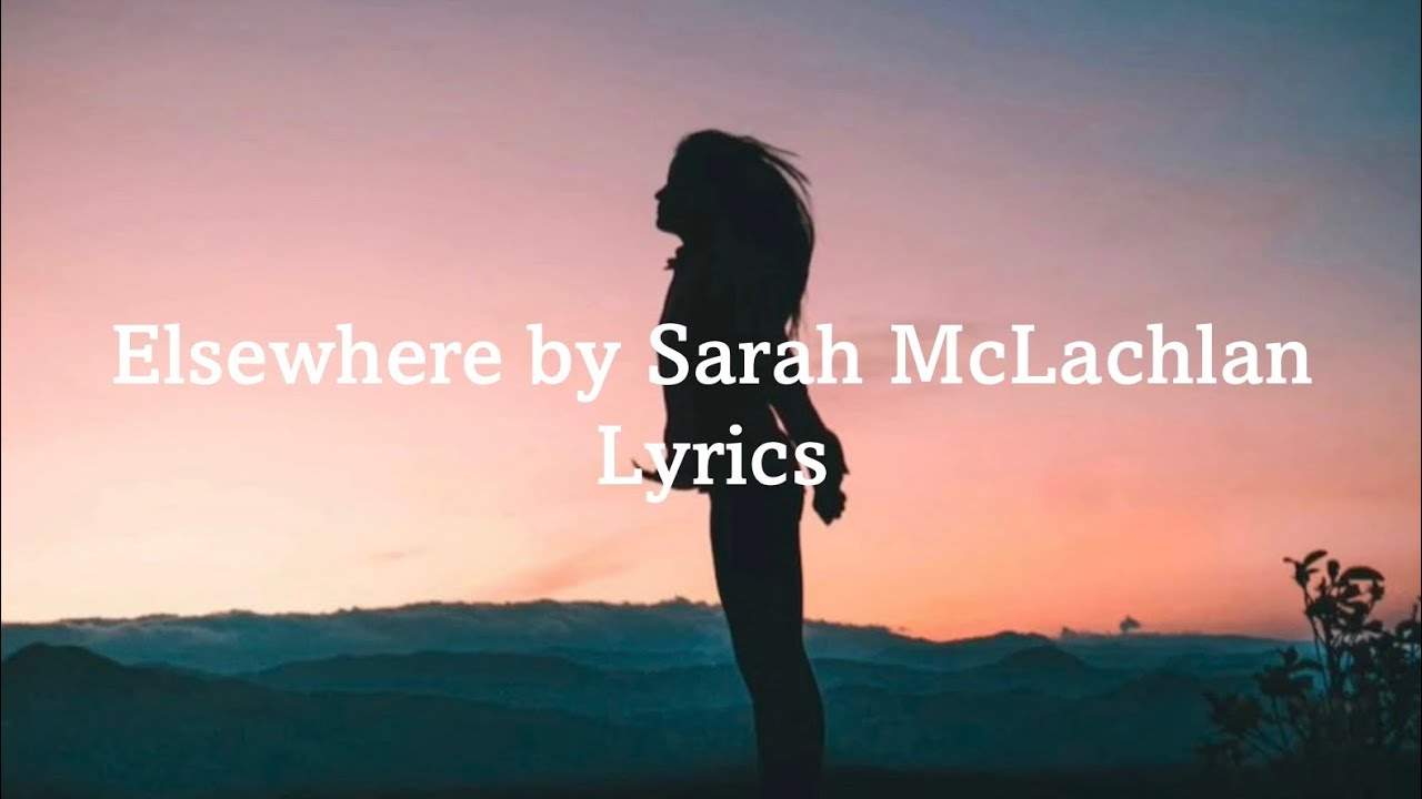 Elsewhere By Sarah McLachlan Lyrics YouTube elsewhere-by-sarah-mclachlan-lyrics-youtube
