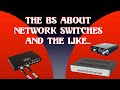 The BS about network switches and the like...