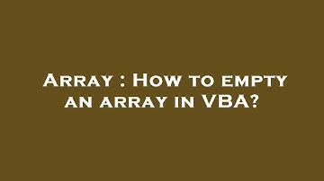 Array : How to empty an array in VBA?