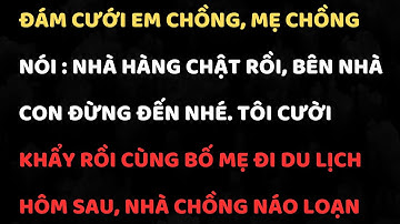 Đám cưới em chồng, mẹ chồng nói nhà hàng chật rồi, bên nhà con đừng đến nhé. Tôi cười khẩy rồi ...