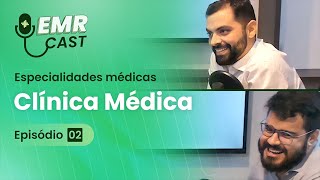 Especialidades Médicas: Clínica Médica | EMRCast - Episódio 02