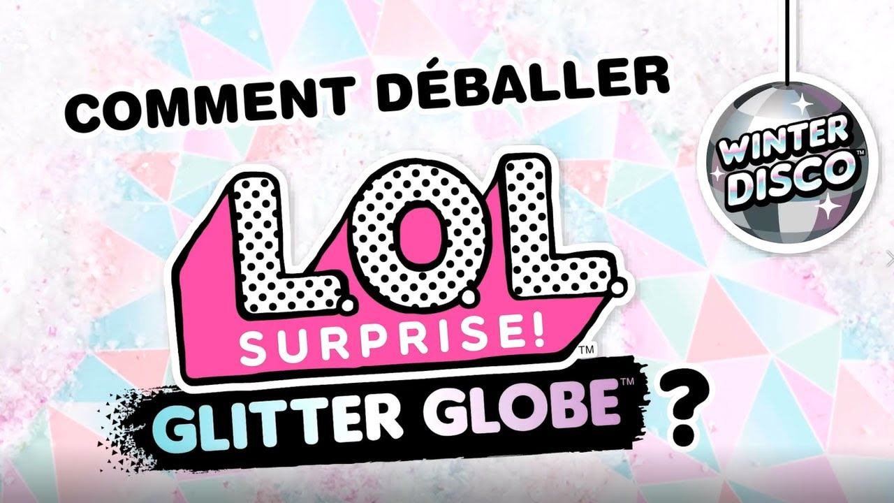 L.O.L Surprise / Glitter Globe / Comment les ouvrir ? / Giochi France