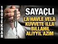LA HAVLE Vela Kuvvete İlla Billahil Aliyyil Azim 100 Tekrar SAYAÇLI Okunuşu