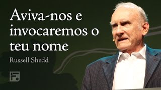 Aviva-nos e invocaremos o teu nome - Russell Shedd