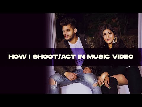 How I Shoot / Act In Music Video | Kartik Sachdeva | Sweta Chauhan