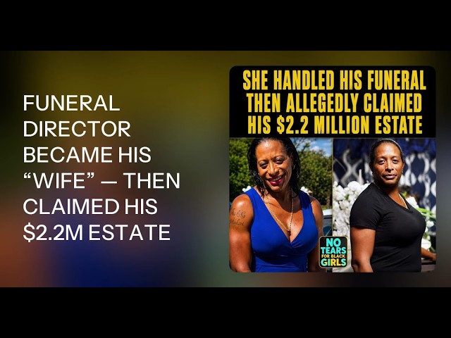 FUNERAL DIRECTOR BECAME HIS “WIFE” — THEN CLAIMED HIS $2.2M ESTATE