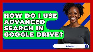How Do I Use Advanced Search In Google Drive? - Be App Savvy