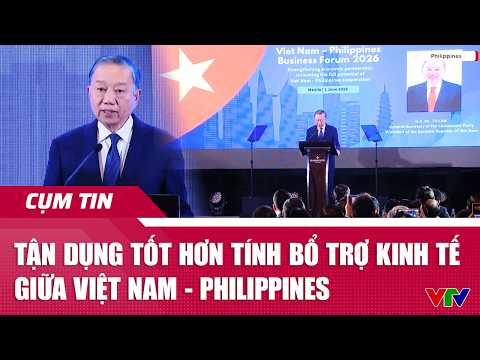 Tận dụng tốt hơn tính bổ trợ kinh tế giữa Việt Nam - Philippines | Cụm tin| VTV24