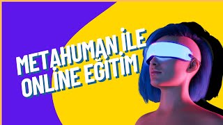 Metaverse dünyası için MetaHuman ile Online Eğitim