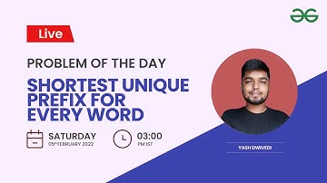 Shortest Unique prefix for every word | Problem of the Day-04/02/2022 | Yash Dwivedi