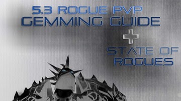 Rogue PvP - 5.3 Gemming Guide - State of Rogues [Proxy]