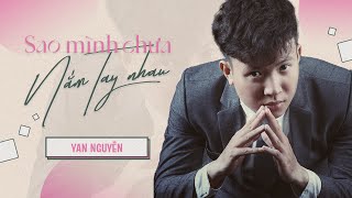 Video thumbnail of "SAO MÌNH CHƯA NẮM TAY NHAU - YAN NGUYỄN (OFFICIAL MUSIC) Vậy sao chưa cầm tay nhau để đông không còn"