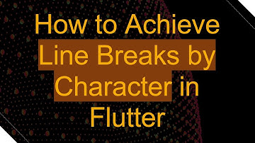 How to Achieve Line Breaks by Character in Flutter