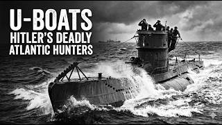 U-Boats: Hitler's Deadly Atlantic Hunters