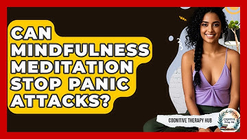 Can Mindfulness Meditation Stop Panic Attacks? - Cognitive Therapy Hub