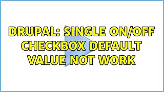 Drupal: Single on/off checkbox default value not work