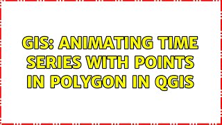 GIS: Animating time series with points in polygon in QGIS