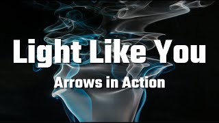 Arrows in Action - Light Like You