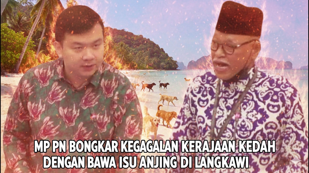 MP PN BONGKAR KEGAGALAN KERAJAAN KEDAH DENGAN BAWA ISU ANJING DI LANGKAWI!