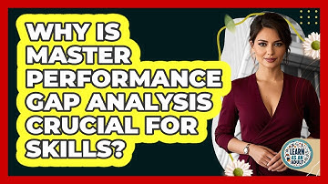 Why Is Master Performance Gap Analysis Crucial For Skills? - Learn As An Adult