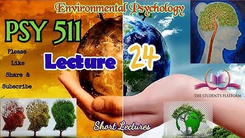 PSY511 || Lecture 24 || Environmental Psychology || Short Lecture || VU Lectures