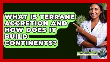 What Is Terrane Accretion And How Does It Build Continents? - Earth Science Answers