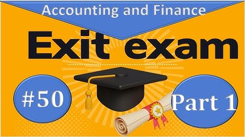 Accounting and finance Exit Exam questions with answers part 1