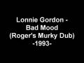 Video thumbnail for Lonnie Gordon - Bad mood (Roger's Murky Dub)