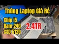 Thùng Laptop Giá Rẻ | Dell - HP | 2,4Tr | Chip i5 Ram 24G SSD 512G Có Lắp Sim 4G !