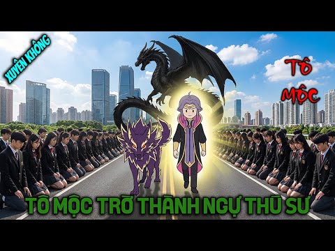 FULL VERSION | TÔ MỘC XUYÊN KHÔNG TỪ SAO XANH TRỜ THÀNH NGỰ THÚ SƯ | YEU BINH VIETSUB - youtube