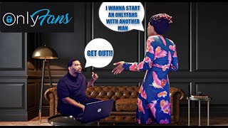 TELLING MY BOYFRIEND I WANT TO START AN ONLYFANS WITH ANOTHER MAN