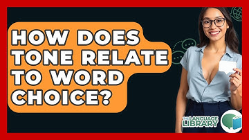 How Does Tone Relate To Word Choice? - The Language Library