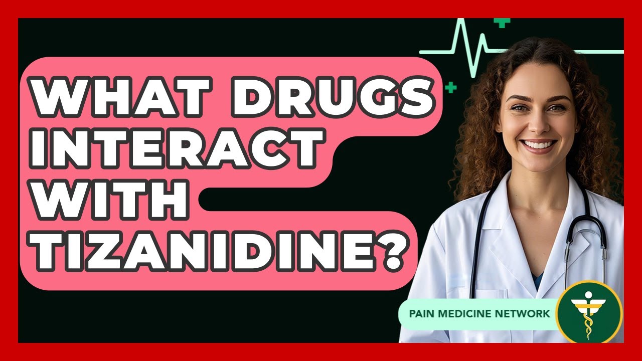What Drugs Interact With Tizanidine? - Pain Medicine Network