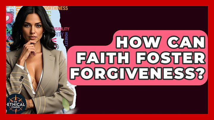 How Can Faith Foster Forgiveness? - The Ethical Compass