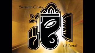 Video thumbnail of "Semente Cristal - O Portal (Cântico Devocional) Ayahuasca"