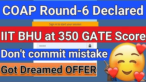 COAP ROUND-6 Result declared || BHU at 350 SCORE IIT M.tech admission 2023|| Gate 2023|| COAP2023