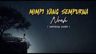 Mimpi Yang Sempurna - Noah | Rock Cover by Vortexia