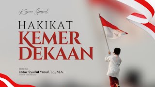 Hakikat Kemerdekaan | Ust. Syaiful Yusuf, Lc., M.A.