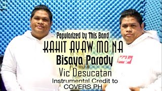 Kahit ayaw mo na Bisaya Parody chords