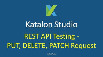 Katalon Studio - REST API Testing - PUT, DELETE, PATCH Request