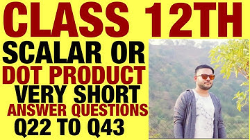 RD SHARMA VSAQ Q22 TO Q43 SOLUTION OF SCALAR OR DOT PRODUCT CHAPTER 23 FOR CLASS 12(PART2)